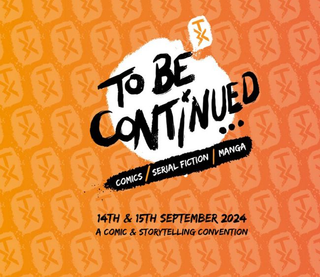 To Be Continued... Comic Con on Sat 14th & Sun 15th September 2024